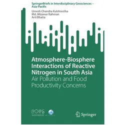 Atmosphere-Biosphere Interactions of Reactive Nitrogen in South Asia, Fachbücher von Arti Bhatia, Umesh Chandra Kulshrestha, Md. Mizanur Rahman