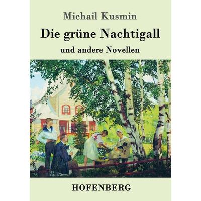 Die grüne Nachtigall, Taschenbuch von Michail Kusmin, Hofenberg, 978-3-7437-0405-3
