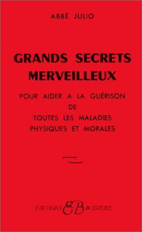 Abbé Julio - Grands secrets merveilleux : pour aider à la guérison de toutes les maladies physiques et morales - Preis vom 09.10.2026 07:28:09 h