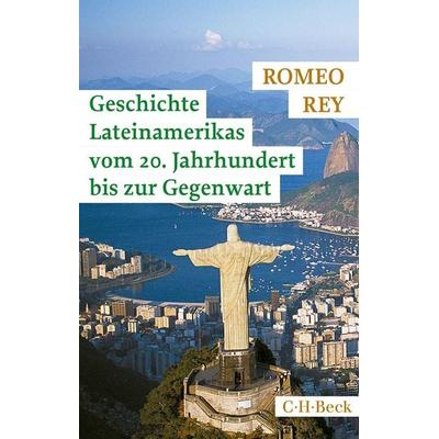 Geschichte Lateinamerikas vom 20. Jahrhundert bis zur Gegenwart, Taschenbuch von Romeo Rey, C.H. Beck, 978-3-406-66921-7