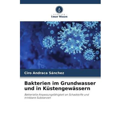 Bakterien im Grundwasser und in Küstengewässern, Taschenbuch von Ciro Andraca Sánchez, Verlag Unser Wissen, 978-620-5-60882-1