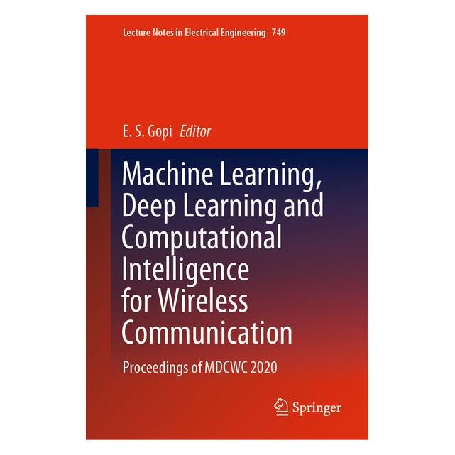 Springer Machine Learning, Deep Learning and Computational Intelligence for Wireless Communication (63695765)