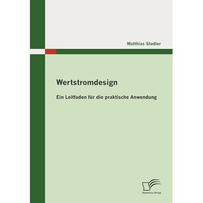 Wertstromdesign, Taschenbuch von Matthias Stadler, Diplomica Verlag GmbH, 978-3-8366-8830-7