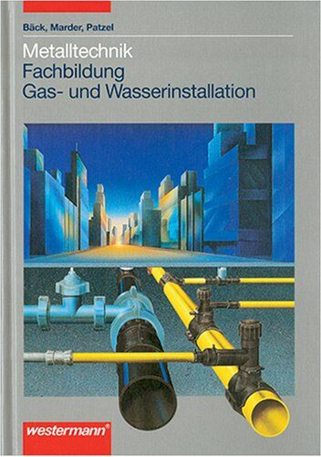 Back, Hans J - Metalltechnik Fachbildung. Gas- und Wasserinstallation. (Lernmaterialien) - Preis vom 09.10.2026 07:28:09 h