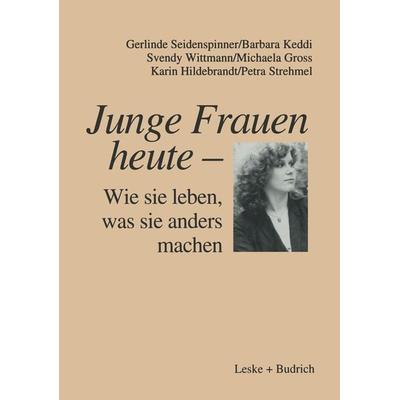 Junge Frauen heute — Wie sie leben, was sie anders machen, Taschenbuch von Gerlinde Seidenspinner,Barbara Keddi,Svendy Wittmann,Michaela Gross,Karin