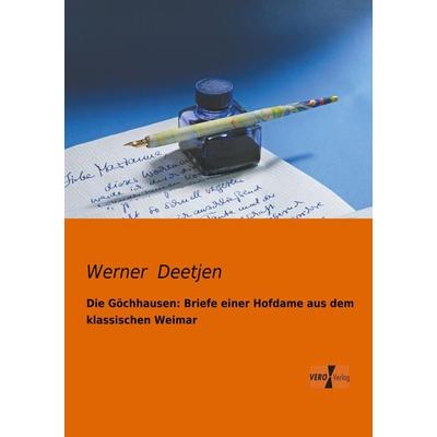 Die Göchhausen: Briefe einer Hofdame aus dem klassischen Weimar, Taschenbuch von Werner Deetjen, BoD - Books on Demand, 978-3-95610-274-5