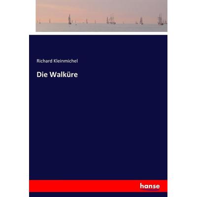 Die Walküre, Taschenbuch von Richard Kleinmichel, Hansebooks, 978-3-7433-4049-7