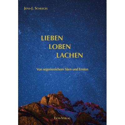Lieben – Loben – Lachen, Taschenbuch von Jens-J. Schlegel, Eich-Verlag, 978-3-940964-56-4