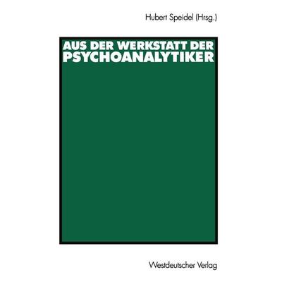 Aus der Werkstatt der Psychoanalytiker, Taschenbuch von Hubert Speidel, VS Verlag für Sozialwissenschaften, 978-3-531-14095-7