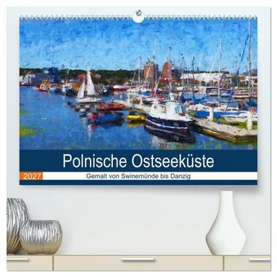 Polnische Ostseeküste - Gemalt von Swinemünde bis Danzig (hochwertiger Premium Wandkalender 2027 DIN A2 quer), Kunstdruck in Hochglanz