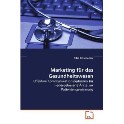 Schumacher Silke: Marketing für das Gesundheitswesen, Taschenbuch von Silke Schumacher, VDM, 978-3-639-08316-3