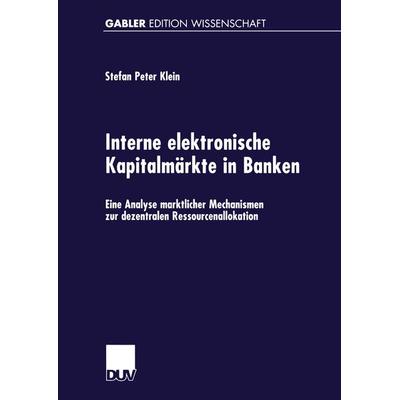Interne elektronische Kapitalmärkte in Banken, Taschenbuch von Stefan Peter Klein, Deutscher Universitätsverlag, 978-3-8244-7015-0