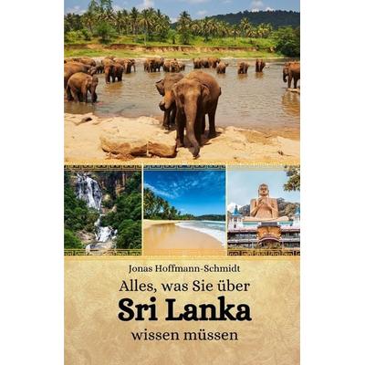 Alles, was Sie über Sri Lanka wissen müssen, Taschenbuch von Jonas Hoffmann-Schmidt, Independently Published