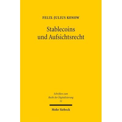 Stablecoins und Aufsichtsrecht, Taschenbuch von Felix-Julius Konow, Mohr Siebeck, 978-3-16-200172-6