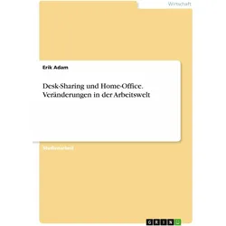 Desk-Sharing und Home-Office. Veränderungen in der Arbeitswelt, Fachbücher von Erik Adam