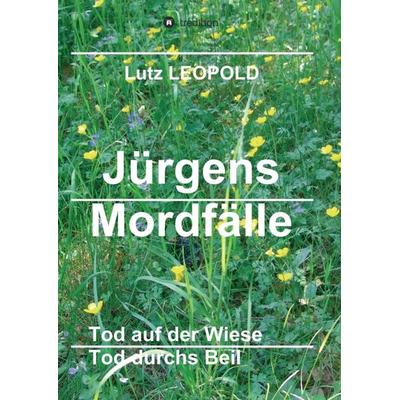 Jürgens Mordfälle 5, Taschenbuch von Lutz Leopold, Tredition, 978-3-347-07136-0