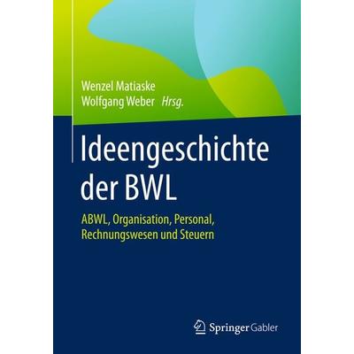 Ideengeschichte der BWL, Gebundene Ausgabe von , Springer Fachmedien Wiesbaden GmbH, 978-3-658-15402-8
