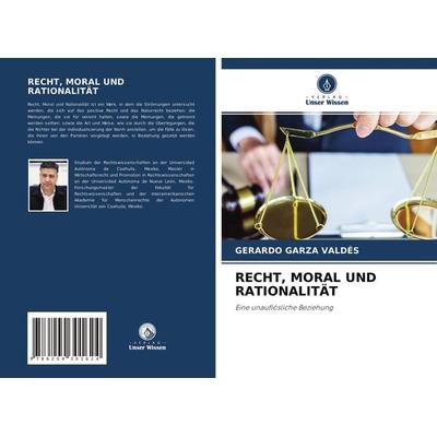 Recht, Moral und Rationalität, Taschenbuch von Gerardo Garza Valdés, Verlag Unser Wissen, 978-620-4-30162-4