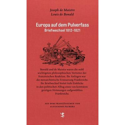 Europa auf dem Pulverfass, Gebundene Ausgabe von Louis de Bonald,Joseph de Maistre, Matthes & Seitz, 978-3-7518-0046-4