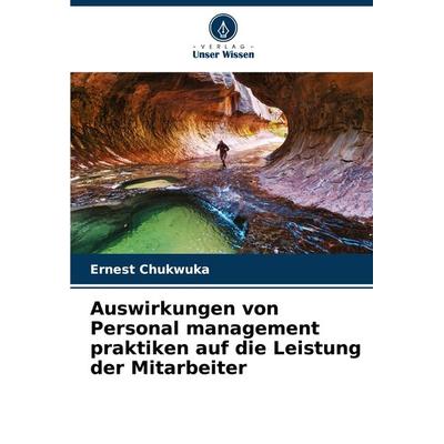 Auswirkungen von Personal management praktiken auf die Leistung der Mitarbeiter, Taschenbuch von Ernest Chukwuka, Verlag Unser Wissen,