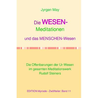 11. Die WESENS-Meditationen und das Menschenwesen, Taschenbuch von Jyrgen May, Epubli, 978-3-8187-2993-6