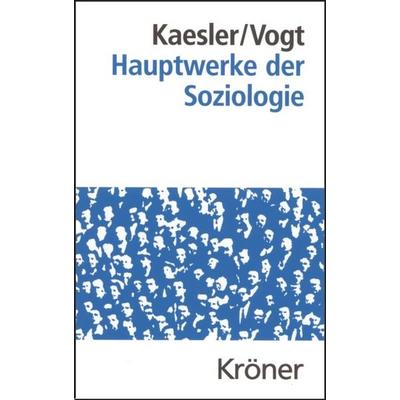 Hauptwerke der Soziologie, Gebundene Ausgabe von Dirk Kaesler,Ludgera Vogt, Alfred Kröner Verlag, 978-3-520-39602-0