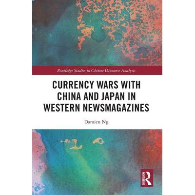 Currency Wars with China and Japan in Western Newsmagazines, Taschenbuch von Damien Ng, Taylor and Francis, 978-1-03-208007-9