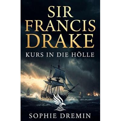 Sir Francis Drake, Taschenbuch von Sophie Dremin, Epubli, 978-3-565-60522-4