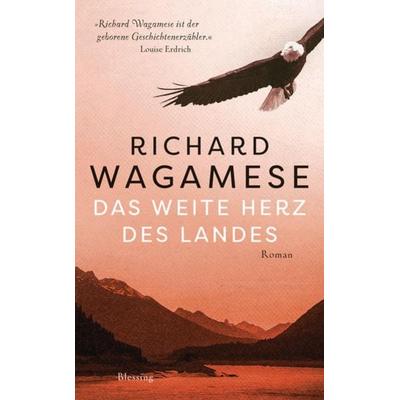 Das weite Herz des Landes, Gebundene Ausgabe von Richard Wagamese, Blessing