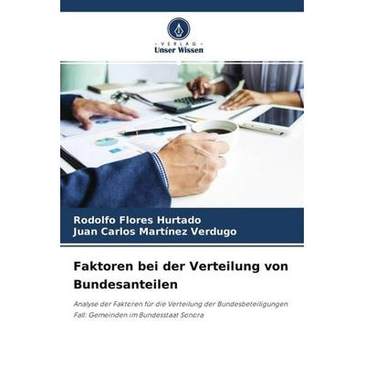 Faktoren bei der Verteilung von Bundesanteilen, Taschenbuch von Rodolfo Flores Hurtado,Juan Carlos Martínez Verdugo, Verlag Unser Wissen,