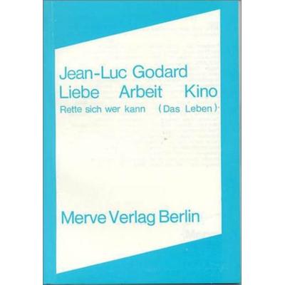 Liebe Arbeit Kino, Taschenbuch von Jean Luc Godard, Merve, 978-3-88396-019-7