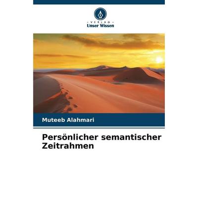Persönlicher semantischer Zeitrahmen, Taschenbuch von Muteeb Alahmari, Verlag Unser Wissen, 978-620-9-37015-1