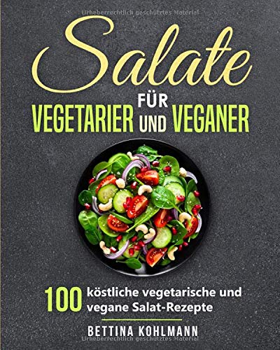 Bettina Kohlmann - Salate für Vegetarier und Veganer: 100 köstliche vegetarische und vegane Salat-Rezepte - Preis vom 05.10.2026 03:47:11 h