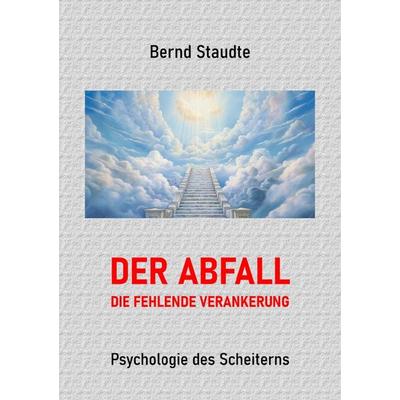 Der Abfall - die fehlende Verankerung, Taschenbuch von Bernd Staudte, Epubli, 978-3-565-38467-9