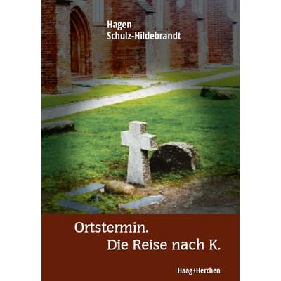 Ortstermin. Die Reise nach K., Taschenbuch von Hagen Schulz-Hildebrandt, Haag + Herchen, 978-3-89846-893-0
