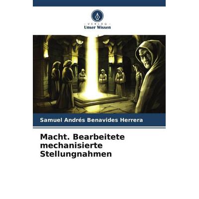Macht. Bearbeitete mechanisierte Stellungnahmen, Taschenbuch von Samuel Andrés Benavides Herrera, Verlag Unser Wissen, 978-620-6-55934-4