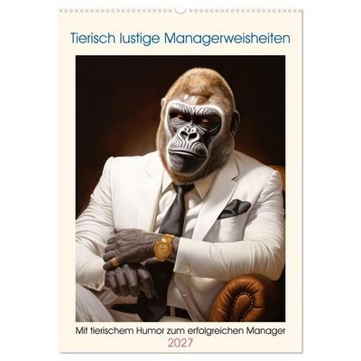 Tierisch lustige Managerweisheiten (Wandkalender 2027 DIN A2 hoch), CALVENDO Monatskalender