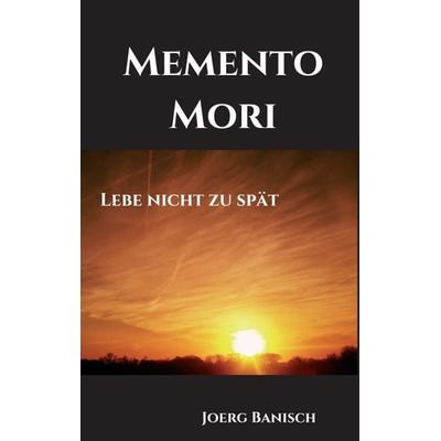 Memento Mori, Taschenbuch von Joerg Banisch, Tredition, 978-3-7482-0110-6