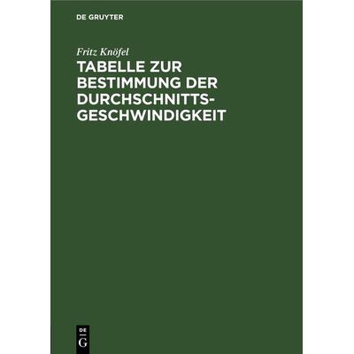 Tabelle zur Bestimmung der Durchschnittsgeschwindigkeit, Gebundene Ausgabe von Fritz Knöfel, De Gruyter Oldenbourg, 978-3-486-75180-2