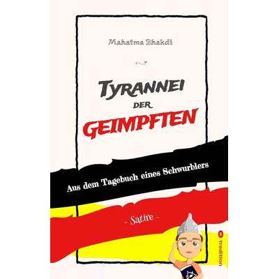 Tyrannei der Geimpften, Gebundene Ausgabe von Mahatma Bhakdi, Tredition, 978-3-347-94758-0