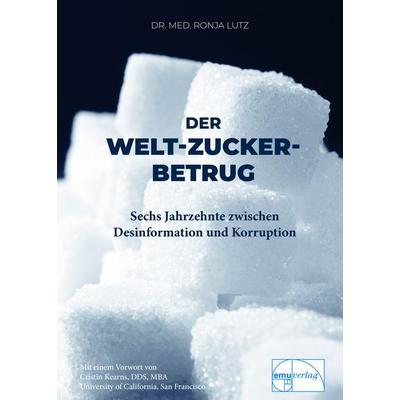 Der Welt-Zucker-Betrug, Taschenbuch von Ronja Lutz, Emu-Verlags- und Vertriebsgesellschaft Ernährung-Medizin-Umwelt, 978-3-89189-238-1