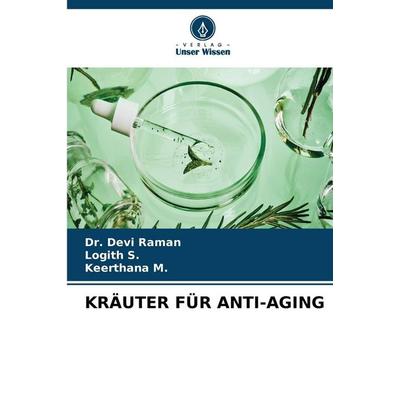 KRÄUTER FÜR ANTI-AGING, Taschenbuch von Devi Raman,Logith S.,Keerthana M., Verlag Unser Wissen