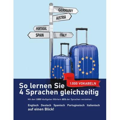 So lernen Sie 4 Sprachen gleichzeitig: Die 1.000 häufigsten Wörter auf Englisch, Spanisch, Portugiesisch und Italienisch auf einen Blick, Taschenbuch