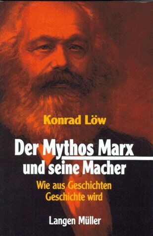 Konrad Löw - Der Mythos Marx und seine Macher. Wie aus Geschichten Geschichte wird - Preis vom 01.10.2026 17:08:56 h