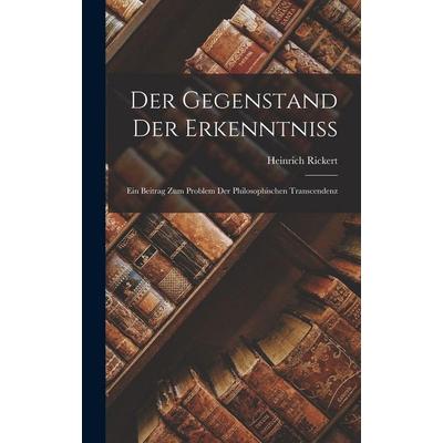 Der Gegenstand Der Erkenntniss, Gebundene Ausgabe von Heinrich Rickert, Legare Street Press, 978-1-01-620316-6