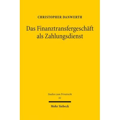 Das Finanztransfergeschäft als Zahlungsdienst, Gebundene Ausgabe von Christopher Danwerth, Mohr Siebeck, 978-3-16-154895-6