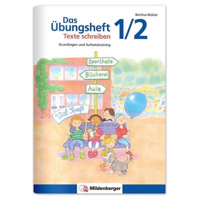 Das Übungsheft Texte schreiben 1/2, Geheftet von Bettina Müller, Mildenberger Verlag GmbH, 978-3-619-24173-6