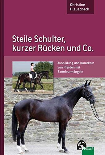 Christine Hlauscheck - Steile Schulter, kurzer Rücken und Co.: Ausbildung und Korrektur von Pferden mit Exterieurmängeln - Preis vom 07.10.2026 11:45:10 h