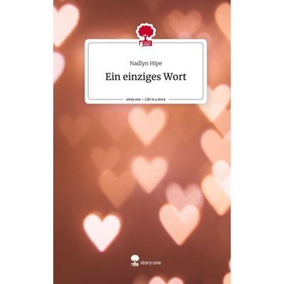 Ein einziges Wort. Life is a Story - story.one, Gebundene Ausgabe von Nadlyn Hipe, Story.one publishing, 978-3-7108-3685-5