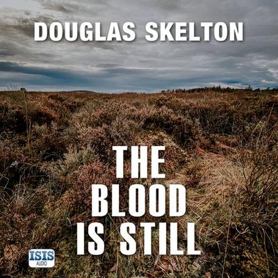 The Blood is Still - Douglas Skelton, Audio, 9781445090924